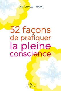 52 façons de pratiquer la pleine conscience