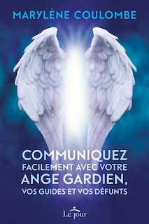 Front cover_Communiquez facilement avec votre ange gardien, vos guides et vos défunts