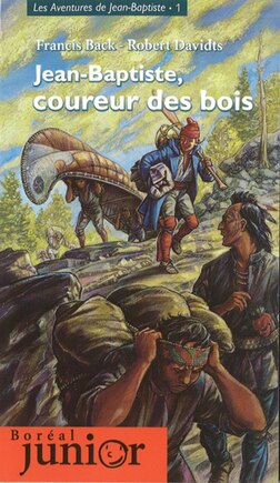 Jean-baptiste, Coureur Des Bois: Aventures De Jean-baptiste T. 01