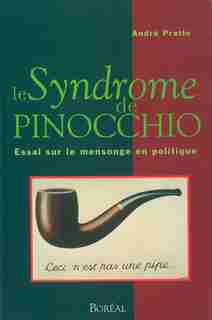 Syndrome De Pinocchio (le): Essai Sur Le Mensonge En Politique by André Pratte