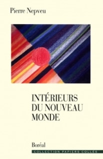 Intérieurs du Nouveau Monde: essais sur les littératures du Québec et des Amériques