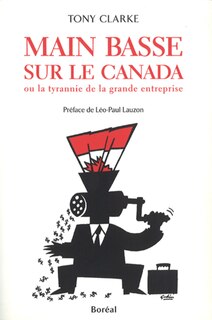 Couverture_Main basse sur le Canada, ou, La tyrannie de la grande entreprise