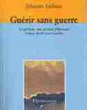 Guérir sans guerre: La guérison: une question d'harmonie by Johanne Ledoux