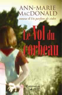 Le vol du corbeau by Anne-Marie MacDonald