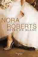 QUATRE SAISONS DE FIANÇAILLES T.01 : RÊVES EN BLANC by Nora Roberts