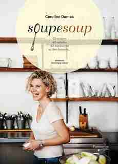 SoupeSoup: 65 soupes 40 salades 40 sandwichs et des desserts… by Caroline Dumas