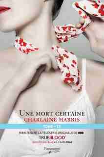 La communauté du Sud tome 10 une mort certaine by Charlaine Harris