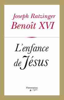 ENFANCE DE JÉSUS (L') ( JÉSUS DE NAZARETH 3 ) by Benoît XVI