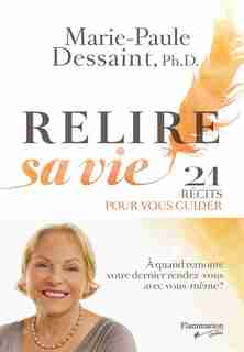 Relire sa vie: 21 récits pour vous guider by Marie-Paule Dessaint