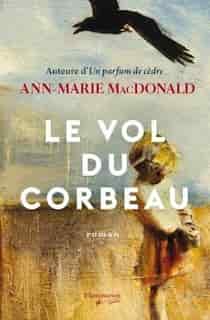Le vol du corbeau by Ann Marie Macdonald