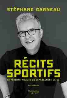 Récits sportifs: Différents visages du dépassement de soi by Stéphane Garneau