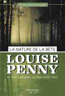 LA NATURE DE LA BETE : ARMAND GAMACHE ENQUÊTE de Louise Penny