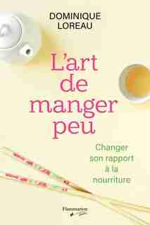 L’art de manger peu : changer pour mincir de Dominique Loreau