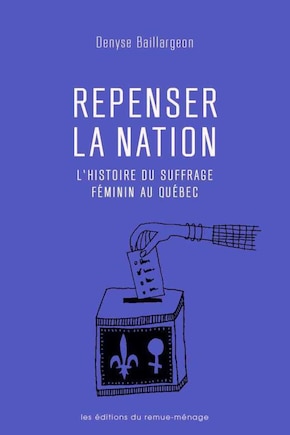 Repenser la nation: l'histoire du suffrage féminin au Québec