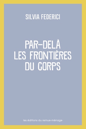 Par-delà les frontières du corps: Repenser, refaire et revendiquer le corps dans le capitalisme tardif