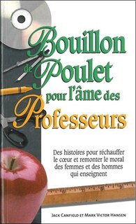 Front cover_Bouillon de poulet pour l'âme des professeurs : des histoires pour réchauffer le coeur et remonter le moral des femmes et des hommes qui enseignent