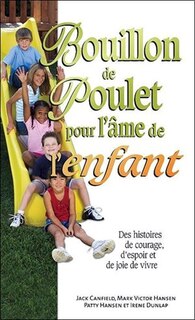 Couverture_Bouillon de poulet pour l'âme de l'enfant : des histoires de courage, d'espoir et de joie de vivre