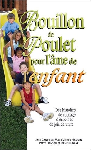 Couverture_Bouillon de poulet pour l'âme de l'enfant : des histoires de courage, d'espoir et de joie de vivre