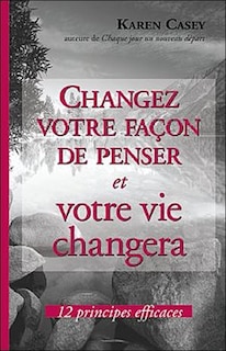 Front cover_Changez votre façon de penser et votre vie changera : 12 principes efficaces