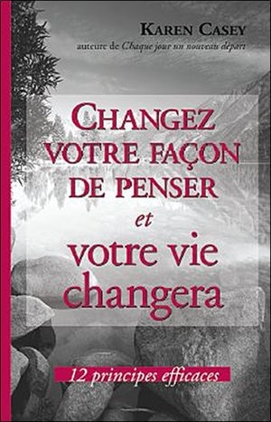 Front cover_Changez votre façon de penser et votre vie changera : 12 principes efficaces