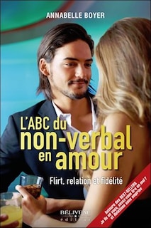 L' ABC du non-verbal en amour: flirt, relation et fidélité