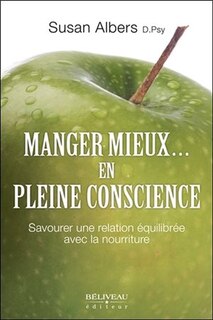 Manger mieux... en pleine conscience: savourer une relation équilibrée avec la nourriture