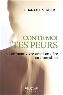 Couverture_Conte-moi tes peurs : comment vivre avec l'anxiété au quotidien