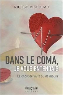Front cover_Dans le coma, je vous entendais : le choix de vivre ou de mourir