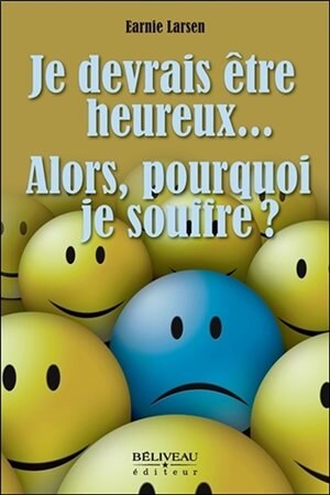 Front cover_Je devrais être heureux... Alors, pourquoi je souffre?