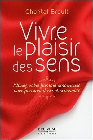 Front cover_Vivre le plaisir des sens : attisez votre flamme amoureuse avec passion, désir et sensualité