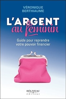 Front cover_L'argent au féminin : guide pour reprendre votre pouvoir financier