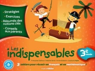 Les indispensables: 3e année : 3 cahiers pour réussir en français et en mathématique