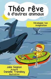 Théo rêve à d'autres animaux: développe ton imagination