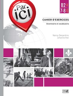 Couverture_Par ici - Cahier d'exercices, Niveau B2 / 7-8 : Grammaire et vocabulaire
