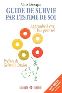 Couverture_Guide de survie par l'estime de soi : apprendre &agrave; &ecirc;tre bon pour soi