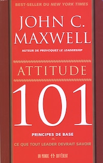 Front cover_Attitude 101, principes de base : ce que tout leader devrait savoir