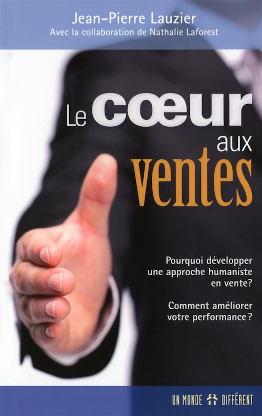 Front cover_Le coeur aux ventes : Pourquoi développer une approche humaniste en vente? Comment améliorer votre performance?