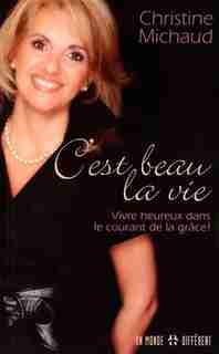 C'EST BEAU LA VIE de Christine Michaud