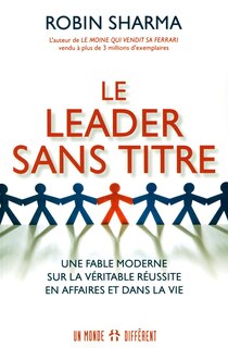 Couverture_Le leader sans titre : une fable moderne sur la véritable réussite en affaires et dans la vie