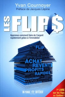 Front cover_Les flips : apprenez comment faire de l'argent rapidement grâce à l'immobilier