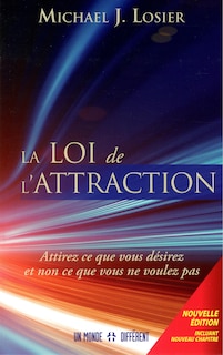 Front cover_La loi de l'attraction : attirez ce que vous désirez et non ce que vous ne voulez pas