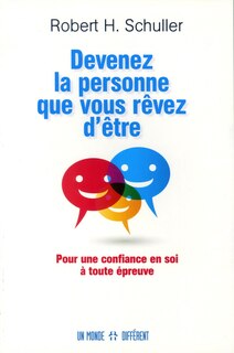 Devenez la personne que vous rêvez d'être: pour une confiance en soi à toute épreuve