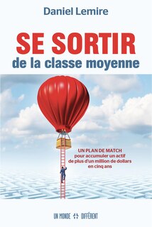 Couverture_Se sortir de la classe moyenne : un plan de match pour accumuler un actif de plus d'un million de dollars en cinq ans