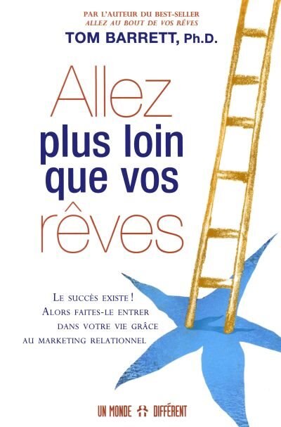 Couverture_Allez plus loin que vos r&ecirc;ves : le succ&egrave;s existe! : alors faites-le entrer dans votre vie gr&acirc;ce au marketing relationnel