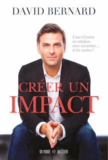Couverture_Créer un impact : l'art d'entrer en relation avec soi-même... et les autres!