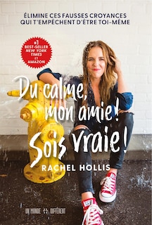 Front cover_Du calme, mon amie! Sois vraie! : élimine ces fausses croyances qui t'empêchent d'être toi-même