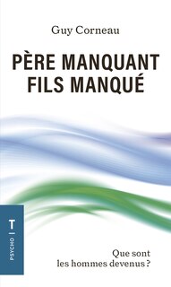 Couverture_Père manquant, fils manqué : Que sont les hommes devenus ?