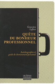 Quête du bonheur professionnel: autobiographie et guide de cheminement personnel