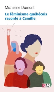 Front cover_Le féminisme québécois raconté à Camille