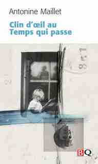CLIN D'OEIL AU TEMPS QUI PASSE by Antonine Maillet